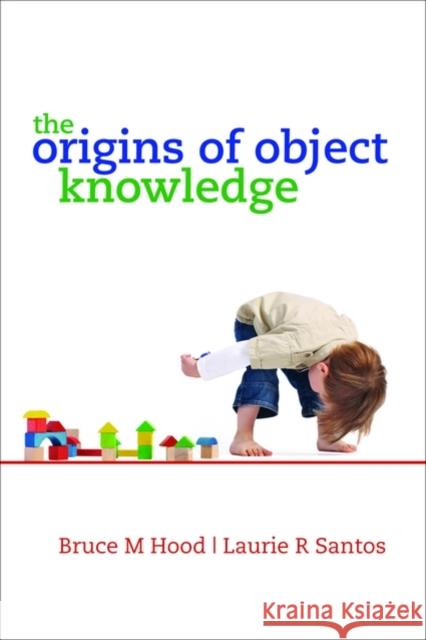 The Origins of Object Knowledge Bruce Hood Laurie Santos 9780199216895 Oxford University Press, USA - książka