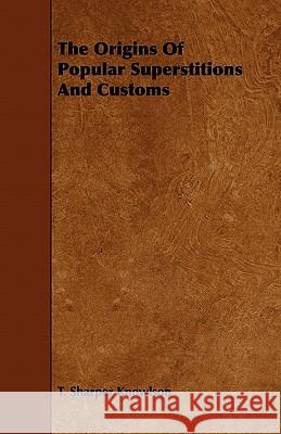 The Origins of Popular Superstitions and Customs T. Sharper Knowlson 9781444650822 Gregg Press - książka