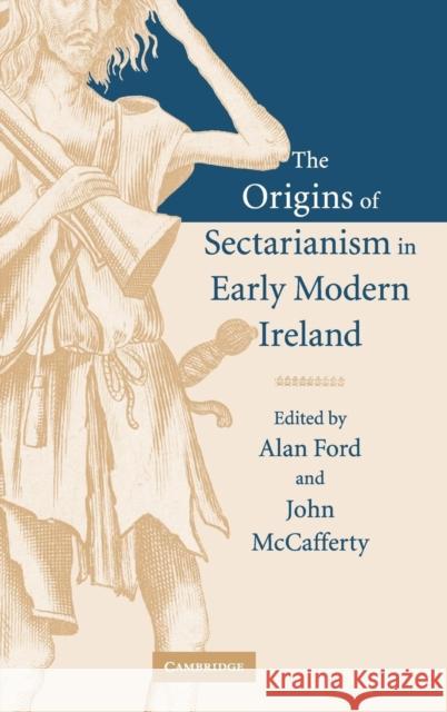 The Origins of Sectarianism in Early Modern Ireland Alan Ford (University of Nottingham), John McCafferty (University College Dublin) 9780521837552 Cambridge University Press - książka