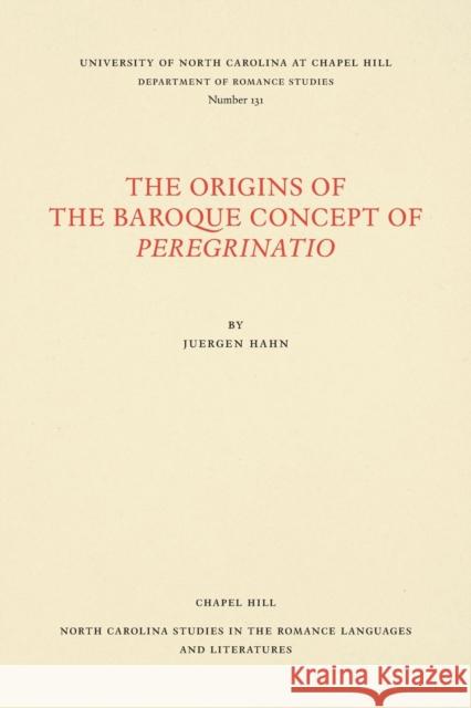 The Origins of the Baroque Concept of Peregrinatio Juergen S. Hahn 9780807891315 University of North Carolina at Chapel Hill D - książka