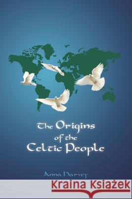 The Origins of the Celtic People Anna Harvey 9781496988560 Authorhouse - książka