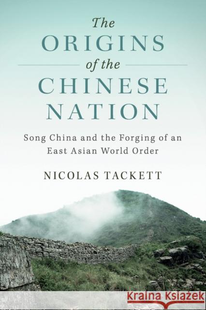 The Origins of the Chinese Nation: Song China and the Forging of an East Asian World Order Tackett, Nicolas 9781316647486 Cambridge University Press - książka