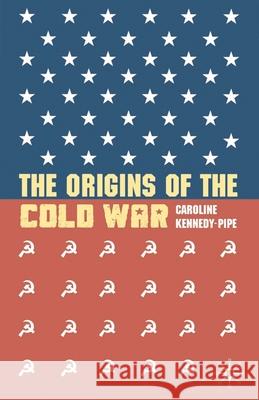 The Origins of the Cold War Caroline Kennedy-Pipe 9780230535510  - książka