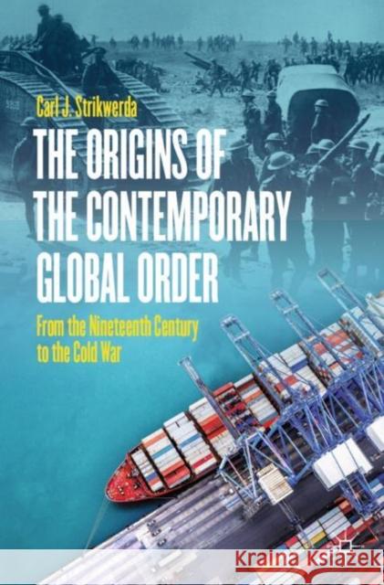 The Origins of the Contemporary Global Order: From the Nineteenth Century to the Cold War Carl James Strikwerda 9783031638930 Springer International Publishing AG - książka