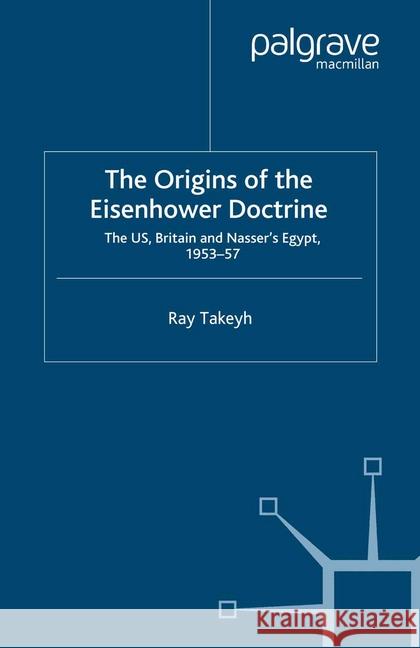 The Origins of the Eisenhower Doctrine: The Us, Britain and Nasser's Egypt, 1953-57 Takeyh, R. 9781349420674 Palgrave Macmillan - książka