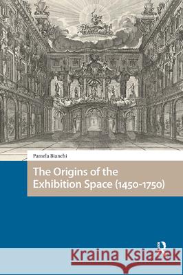 The Origins of the Exhibition Space (1450-1750) Pamela (Ecole Superieure d'Art et Design Toulon) Bianchi 9781041188599 Routledge - książka