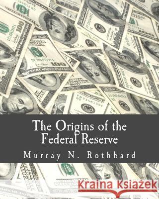 The Origins of the Federal Reserve (Large Print Edition) Rothbard, Murray N. 9781479300662 Createspace - książka