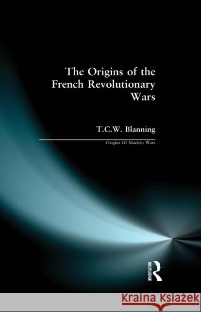 The Origins of the French Revolutionary Wars Blanning, T. C. W. 9780582490512 Origins of Modern War - książka