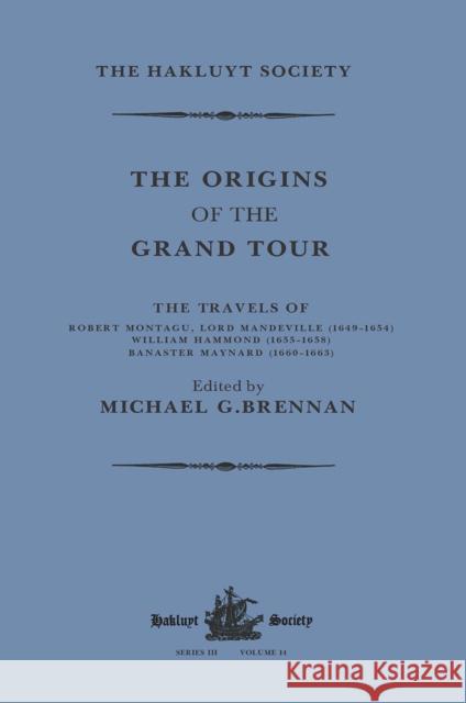 The Origins of the Grand Tour / 1649-1663 / The Travels of Robert Montagu, Lord Mandeville, William Hammond and Banaster Maynard Michael G. Brennan 9781032319353 Routledge - książka
