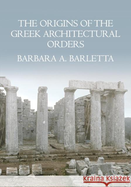 The Origins of the Greek Architectural Orders Barbara Barletta 9780521124225  - książka