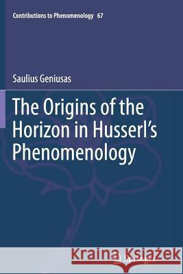 The Origins of the Horizon in Husserl's Phenomenology Saulius Geniusas 9789400794900 Springer - książka