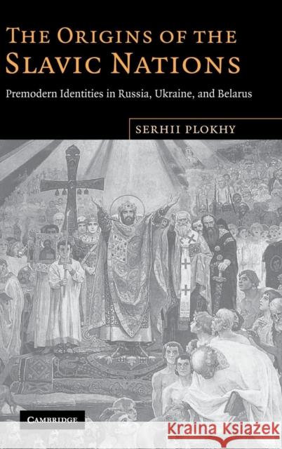 The Origins of the Slavic Nations Plokhy, Serhii 9780521864039 Cambridge University Press - książka