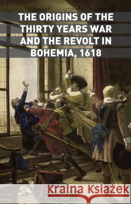 The Origins of the Thirty Years War and the Revolt in Bohemia, 1618 Geoff Mortimer 9781137543844 Palgrave MacMillan - książka