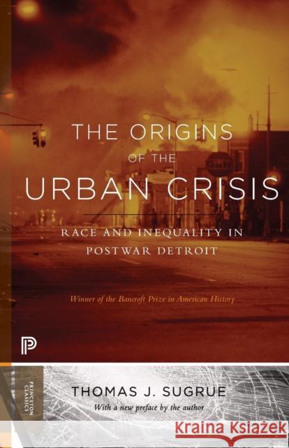 The Origins of the Urban Crisis: Race and Inequality in Postwar Detroit - Updated Edition Sugrue, Thomas J. 9780691162553 Princeton University Press - książka