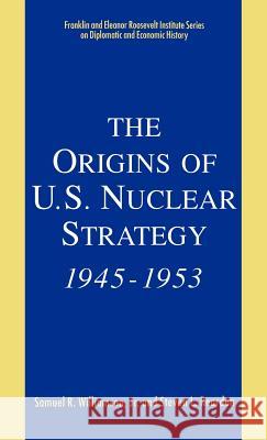 The Origins of U.S. Nuclear Strategy, 1945-1953 Samuel R. Williamson Steven L. Reardon Steven L. Rearden 9780312089641 St. Martin's Press - książka