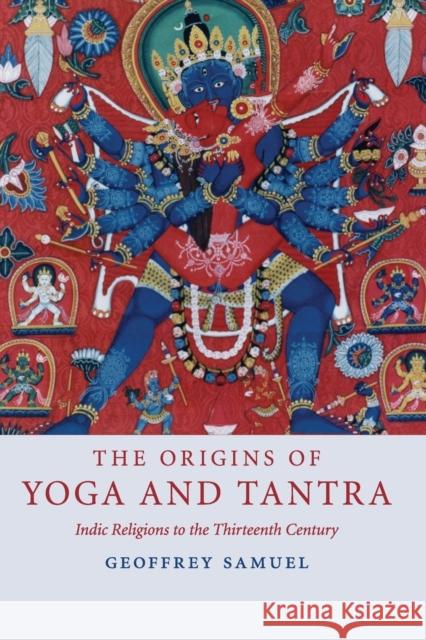 The Origins of Yoga and Tantra: Indic Religions to the Thirteenth Century Samuel, Geoffrey 9780521695343  - książka