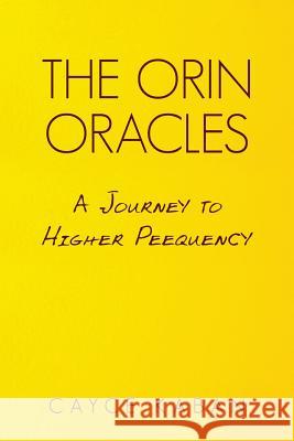 The Orin Oracles: A Journey to Higher Peequency Cayce Kaban 9781483483887 Lulu.com - książka