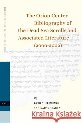 The Orion Center Bibliography of the Dead Sea Scrolls and Associated Literature (2000-2006) Ruth A. Clements Nadav Sharon 9789004164376 Brill - książka