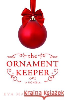 The Ornament Keeper: A Novella Eva Marie Everson 9781563090899 New Hope Publishers (AL) - książka