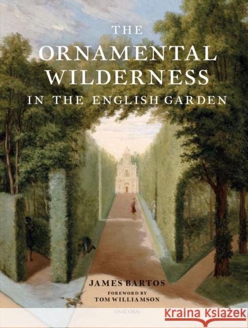 The Ornamental Wilderness in the English Garden James Bartos 9781914414350 Unicorn Publishing Group - książka
