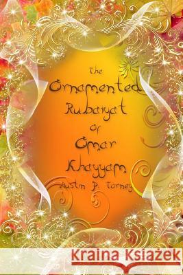 The Ornamented Rubaiyat of Omar khayyam Torney, Austin P. 9781542642453 Createspace Independent Publishing Platform - książka