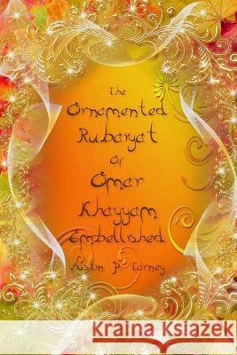 The Ornamented Rubaiyat of Omar Khayyam Embellished Austin P. Torney 9781542863223 Createspace Independent Publishing Platform - książka