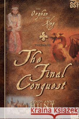 The Orphan and the King: The Final Conquest Wendy Anne Hunt 9780981456133 Hunt & Peck Press - książka