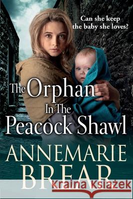 The Orphan in the Peacock Shawl: A gripping historical novel from AnneMarie Brear AnneMarie Brear 9781801627535 Boldwood Books Ltd - książka