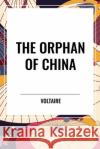 The Orphan of China Francois-Marie Arouet 9798880918874 Start Classics