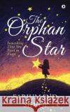 The Orphan Star: Something That You Need to Know Farjumand Sidiqi 9781645879640 Notion Press