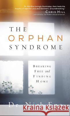 The Orphan Syndrome: Breaking Free and Finding Home Nick Eno 9781632326485 Redemption Press - książka