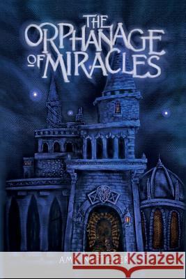 The Orphanage Of Miracles Neftzger, Amy 9781940894256 Amy Neftzger - książka