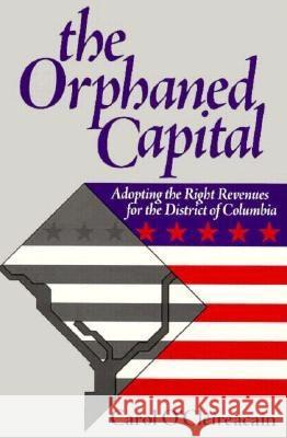 The Orphaned Capital: Adopting the Right Revenues for the District of Columbia Carol O 9780815764250 Brookings Institution Press - książka