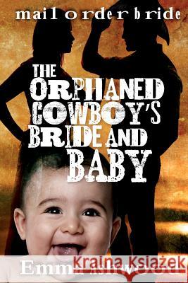 The Orphaned Cowboys Bride And Baby Ashwood, Emma 9781539079040 Createspace Independent Publishing Platform - książka