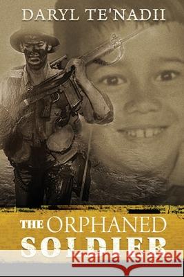 The Orphaned Soldier Daryl Te'nadii Rachael Bermingham Rachael Bermingham 9780648781233 Daryl Te'nadii - The Orphaned Soldier - książka