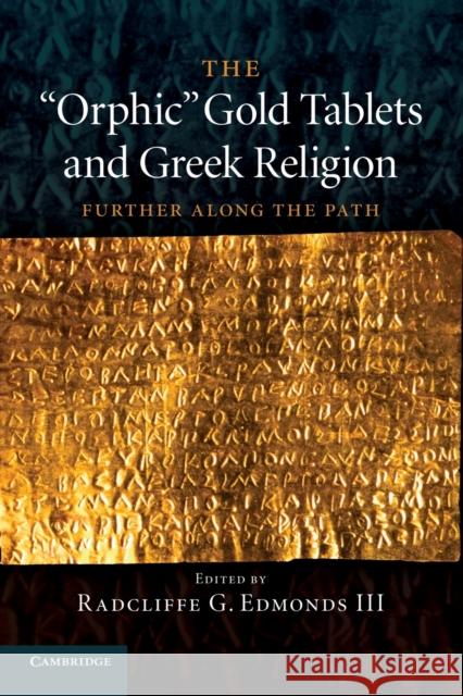 The 'Orphic' Gold Tablets and Greek Religion: Further Along the Path Edmonds, Radcliffe G. 9781107434820 Cambridge University Press - książka
