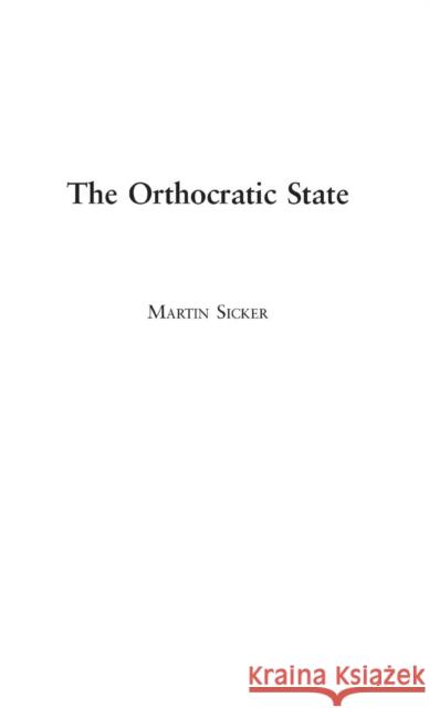 The Orthocratic State Martin Sicker 9780275977979 Praeger Publishers - książka