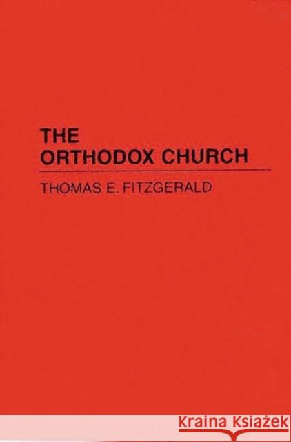 The Orthodox Church Thomas E. Fitzgerald 9780313262814 Greenwood Press - książka