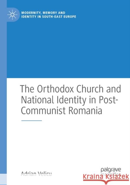 The Orthodox Church and National Identity in Post-Communist Romania Adrian Velicu 9783030484293 Palgrave MacMillan - książka