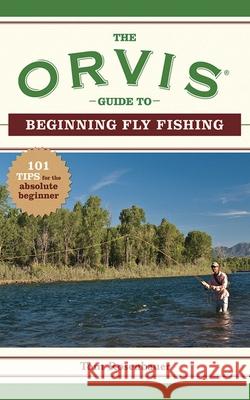 The Orvis Guide to Beginning Fly Fishing: 101 Tips for the Absolute Beginner The Orvis Company 9781602393233 Skyhorse Publishing - książka