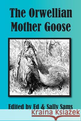 The Orwellian Mother Goose Ed Sams Sally Sams 9781500553555 Createspace - książka