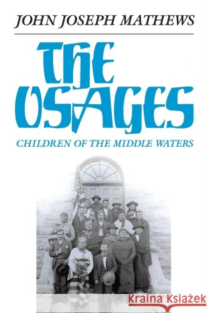 The Osages, Volume 60: Children of the Middle Waters Mathews, John Joseph 9780806117706  - książka
