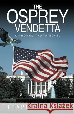 The Osprey Vendetta: A Thomas Thorn Novel Pettit, Trapper 9781475930955 iUniverse.com - książka