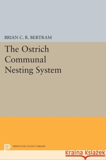 The Ostrich Communal Nesting System Bertram, Brian C.r. 9780691600161 John Wiley & Sons - książka