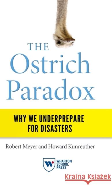 The Ostrich Paradox: Why We Underprepare for Disasters Robert Meyer Howard Kunreuther 9781613631379 Wharton School Press - książka