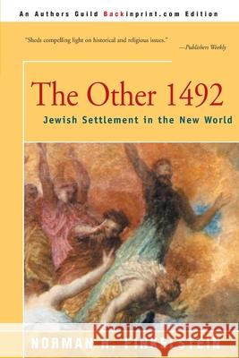 The Other 1492: Jewish Settlement in the New World Finkelstein, Norman H. 9780595152797 Backinprint.com - książka