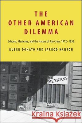 The Other American Dilemma: Schools, Mexicans, and the Nature of Jim Crow, 1912-1953 Rub Donato Jarrod Hanson 9781438484525 State University of New York Press - książka