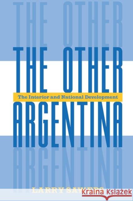 The Other Argentina: The Interior and National Development Sawers, Larry 9780367318826 Taylor and Francis - książka