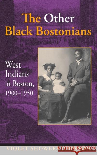 The Other Black Bostonians: West Indians in Boston, 1900-1950 Violet Showers Johnson 9780253347527 Indiana University Press - książka