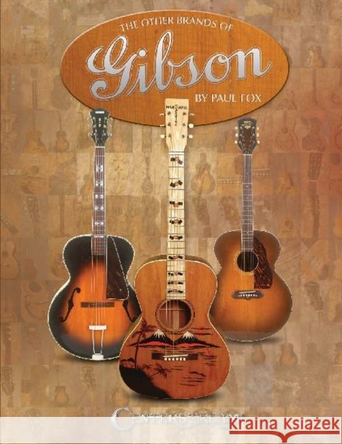 The Other Brands of Gibson: A Complete Guide Paul Fox 9781574242713 Centerstream Publishing - książka